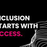Banner with text that reads : Inclusion starts with access